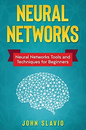Slavio, John. Neural Networks - Neural Networks Tools and Techniques for Beginners. John Slavio, 2019.