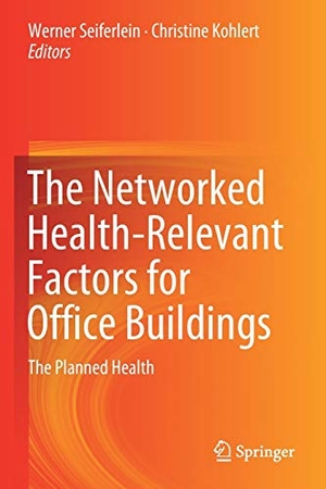 Kohlert, Christine / Werner Seiferlein (Hrsg.). The Networked Health-Relevant Factors for Office Buildings - The Planned Health. Springer International Publishing, 2020.