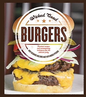 Husbands, Andy / Hart, Chris et al. Wicked Good Burgers - Fearless Recipes and Uncompromising Techniques for the Ultimate Patty. Quarto Publishing Group USA, Inc., 2015.