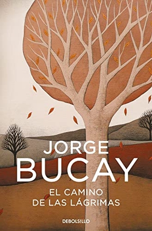 Bucay, Jorge. El Camino de las lagrimas. DEBOLSILLO, 2006.