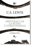 Mientras cae la ruina y otros poemas : antología poética