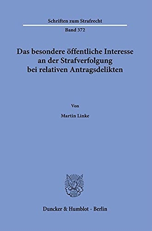 Linke, Martin. Das besondere öffentliche Interesse an der Strafverfolgung bei relativen Antragsdelikten.. Duncker & Humblot GmbH, 2021.