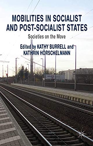 Hörschelmann, K. / K. Burrell (Hrsg.). Mobilities in Socialist and Post-Socialist States - Societies on the Move. Palgrave Macmillan UK, 2014.