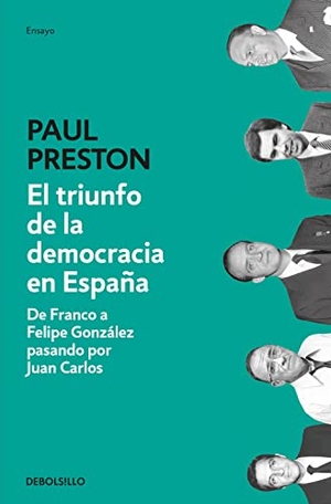 Preston, Paul / Manuel Vázquez López. El triunfo de la democracia en España : de Franco a Felipe González pasando por Juan Carlos. Debolsillo, 2021.