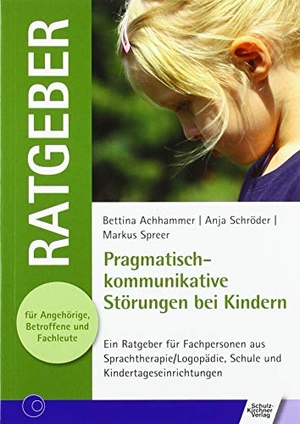 Achhammer, Bettina / Schröder, Anja et al. Pragmatisch-kommunikative Störungen bei Kindern - Ein Ratgeber für Fachpersonen aus Sprachtherapie/Logopädie, Schule und Kindertageseinrichtungen. Schulz-Kirchner Verlag Gm, 2019.