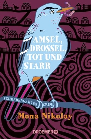 Nikolay, Mona. Amsel, Drossel, tot und starr - Schrebergartenkrimi. Droemer Taschenbuch, 2022.