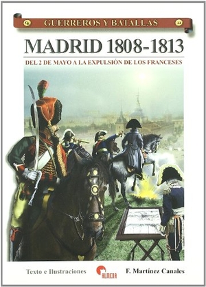 Martínez Canales, Francisco. Madrid, 1808-1813 : del 2 de Mayo a la expulsión de los franceses. Almena Ediciones, 2008.