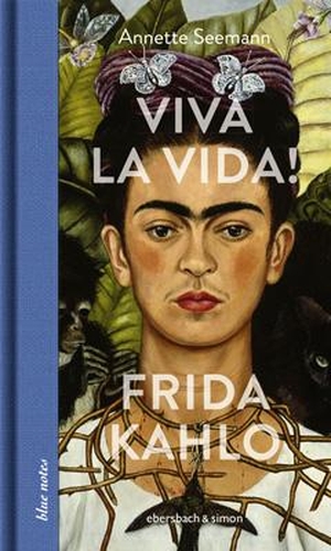 Seemann, Annette. Viva la Vida! Frida Kahlo. ebersbach & simon, 2021.