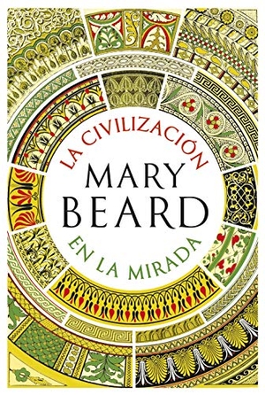 Beard, Mary. La civilización en la mirada. Editorial Crítica, 2019.