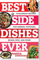 Best Side Dishes Ever: Foolproof Recipes for Greens, Potatoes, Beans, Rice, and More