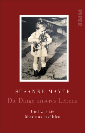 Mayer, Susanne. Die Dinge unseres Lebens - Und was sie über uns erzählen. Piper Verlag GmbH, 2023.