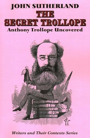 Sutherland, John. The Secret Trollope - Anthony Trollope Uncovered. Edward Everett Root Publishers Co. Ltd, 2020.