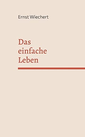 Wiechert, Ernst. Das einfache Leben. Books on Demand, 2022.