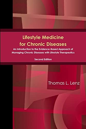 Lenz, Thomas. Lifestyle Medicine for Chronic Diseases - An Introduction to the Evidence-Based Approach of Managing Chronic Diseases with Lifestyle Therapeutics, Second Edition. Lulu.com, 2018.