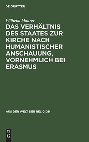 Maurer, Wilhelm. Das Verhältnis des Staates zur Kirche nach humanistischer Anschauung, vornehmlich bei Erasmus. De Gruyter, 1930.