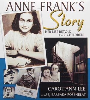 Lee, Carol Ann. Anne Frank's Story: Her Life Retold for Children. Blackstone Publishing, 2013.