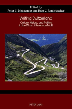 Meilaender, Peter / Hans Rindisbacher (Hrsg.). Writing Switzerland - Culture, History, and Politics in the Work of Peter von Matt. Peter Lang, 2019.