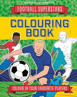 Mugford, Simon. Football Superstars Colouring Book - 100% Independent and Unofficial. Hachette Children's Group, 2025.