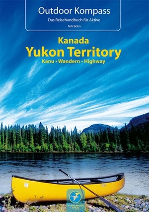 Bohn, Nils. Kanada Yukon Territory - Die 20 schönsten Kanu- und Trekkingtouren. Kettler, Thomas, 2016.