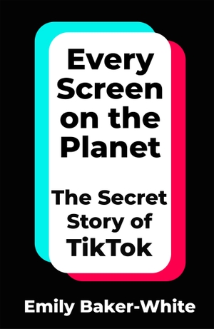 Baker-White, Emily. Every Screen on the Planet - The Secret Story of TikTok. Pan Macmillan, 2025.