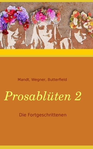 Mandt, Sylvia / Butterfield, Karla J. et al. Prosablüten 2 - Die Fortgeschrittenen. Books on Demand, 2017.