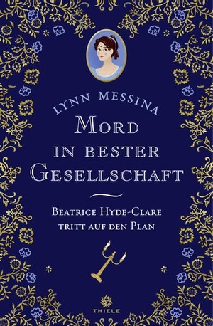 Messina, Lynn. Mord in bester Gesellschaft - Beatrice Hyde-Clare tritt auf den Plan Band 1. Thiele Verlag, 2025.
