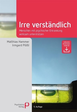 Hammer, Matthias / Irmgard Plößl. Irre Verständlich - Menschen mit psychischer Erkrankung wirksam unterstützen. Psychiatrie-Verlag GmbH, 2026.