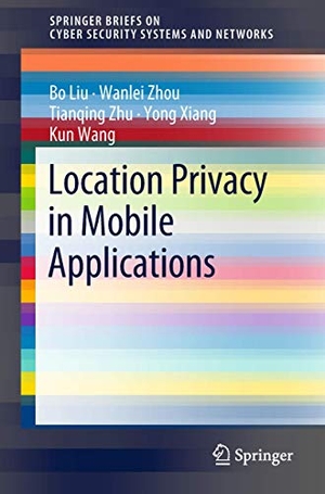 Liu, Bo / Zhou, Wanlei et al. Location Privacy in Mobile Applications. Springer Nature Singapore, 2018.