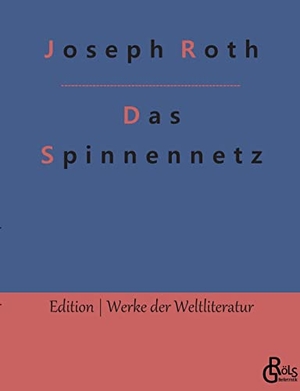 Roth, Joseph. Das Spinnennetz. Gröls Verlag, 2022.