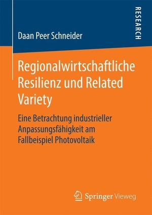 Schneider, Daan Peer. Regionalwirtschaftliche Resilienz und Related Variety - Eine Betrachtung industrieller Anpassungsfähigkeit am Fallbeispiel Photovoltaik. Springer Fachmedien Wiesbaden, 2016.