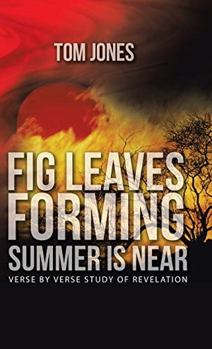Jones, Tom. Fig Leaves Forming Summer Is Near - verse by verse study of Revelation. Westbow Press, 2016.