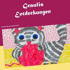 Stopper, Andrea. Graulis Entdeckungen - Ein kleines Kätzchen entdeckt die Welt. Books on Demand, 2018.