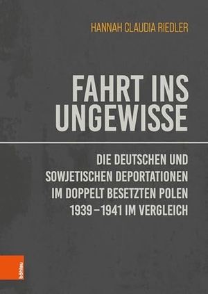 Riedler, Hannah Claudia. Fahrt ins Ungewisse - Die deutschen und sowjetischen Deportationen im doppelt besetzten Polen 1939-1941 im Vergleich. Boehlau Verlag, 2025.