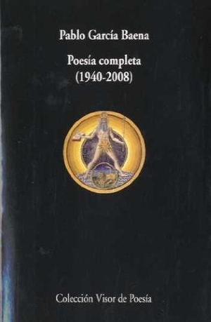 Villena, Luis Antonio De / Pablo García Baena. Poesía completa (1940-2008). Visor libros, S.L., 2008.