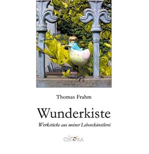 Frahm, Thomas. Wunderkiste - Werkstücke aus meiner Lebenskünstlerei. Unverlag, 2020.