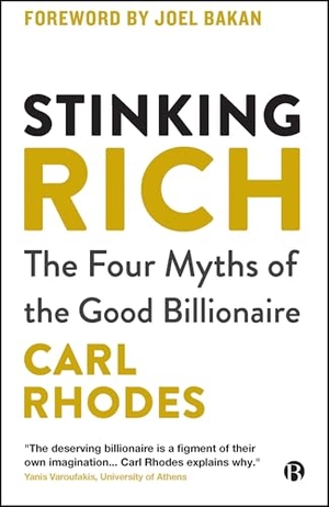 Rhodes, Carl. Stinking Rich - The Four Myths of the Good Billionaire. Bristol University Press, 2026.