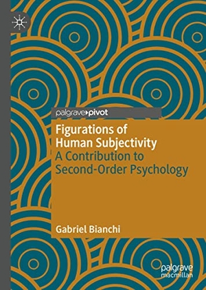 Bianchi, Gabriel. Figurations of Human Subjectivity - A Contribution to Second-Order Psychology. Springer International Publishing, 2023.