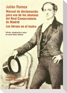Julián Romea : Manual de declamación para uso de los alumnos del Real Conservatorio de Madrid. Los héroes en el teatro (reflexiones sobre la manera de representar la tragedia)