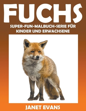 Evans, Janet. Fuchs - Super-Fun-Malbuch-Serie für Kinder und Erwachsene. Speedy Publishing LLC, 2014.