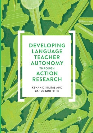 Griffiths, Carol / Kenan Dikilita¿. Developing Language Teacher Autonomy through Action Research. Springer International Publishing, 2018.