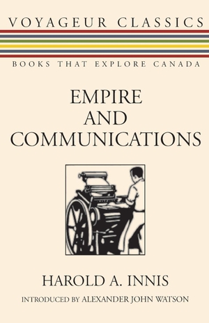 Innis, Harold A.. Empire and Communications. Dundurn Group, 2007.