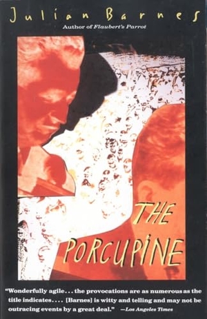 Barnes, Julian. The Porcupine. Penguin Random House LLC, 1993.