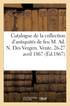 Rollin, Camille / Feuardent Frères. Catalogue de la collection d'antiquités de feu M. Ad. N. Des Vergers. Vente, 26-27 avril 1867. Hachette Livre, 2020.