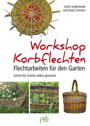 Aufderheide, Ulrike / Edwin Schröter. Workshop Korbflechten - Flechtarbeiten für den Garten - Schritt für Schritt selbst gemacht. Pala- Verlag GmbH, 2017.