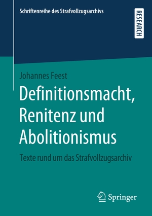 Feest, Johannes. Definitionsmacht, Renitenz und Abolitionismus - Texte rund um das Strafvollzugsarchiv. Springer-Verlag GmbH, 2020.