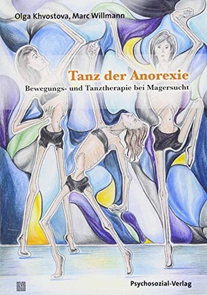 Khvostova, Olga / Marc Willmann. Tanz der Anorexie - Bewegungs- und Tanztherapie bei Magersucht. Psychosozial Verlag, 2018.