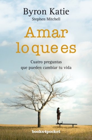 Mitchell, Stephen A. / Byron Katie. Amar lo que es : cuatro preguntas que pueden cambiar tu vida. Books4pocket, 2009.