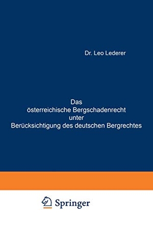 Lederer, Leo. Das österreichische Bergschadenrecht unter Berücksichtigung des deutschen Bergrechtes. Springer Berlin Heidelberg, 1893.