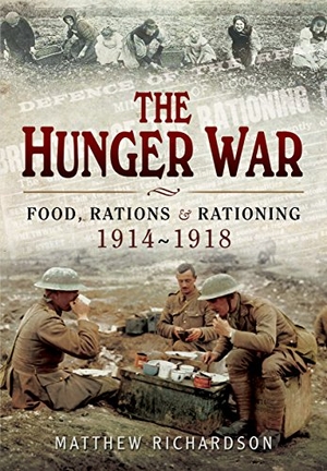 Richardson, Matthew. The Hunger War - Food, Rations and Rationing 1914-1918. Pen & Sword Books, 2015.