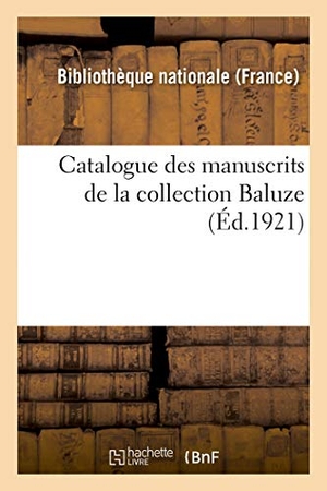 Bibliothèque Nationale. Catalogue des manuscrits de la collection Baluze. Hachette Livre, 2018.
